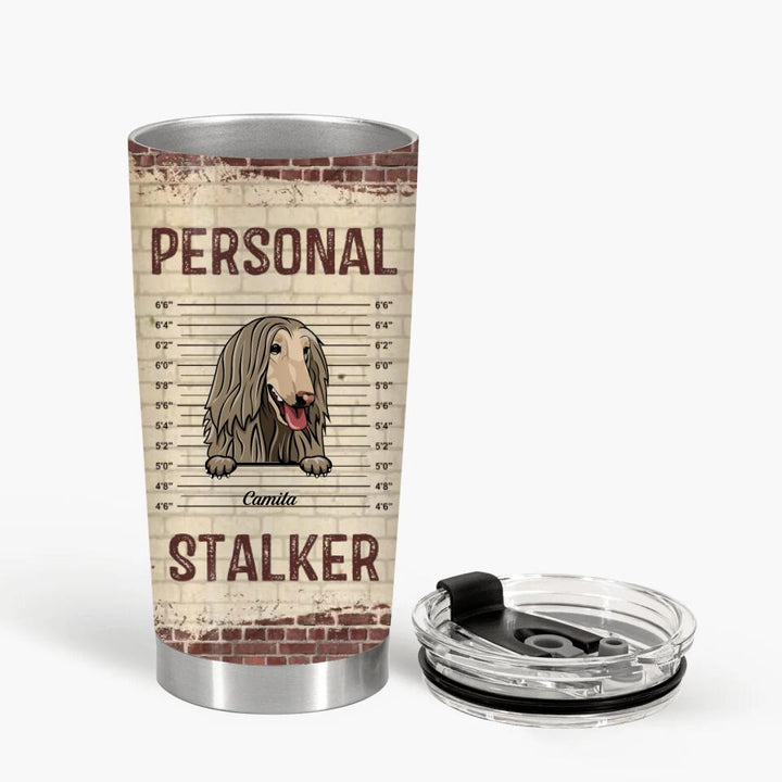 Personalized Tumbler - Gift For Pet Lover - Personal Stalker ARND018