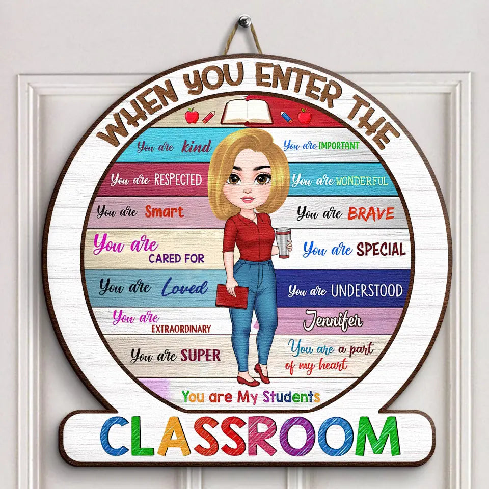 Personalized Door Sign - Gift For Teacher - When You Enter The Classroom ARND018