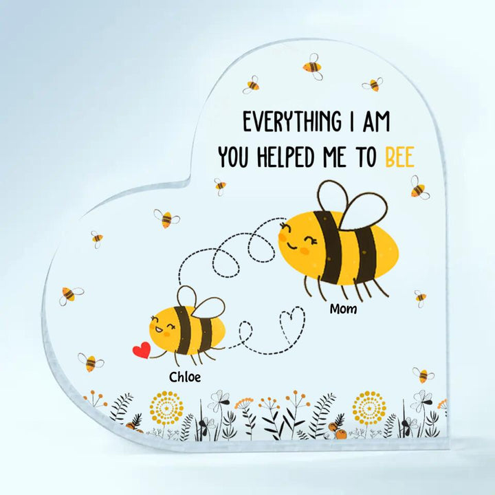 Personalized Heart-shaped Acrylic Plaque - Mother's Day Gift For Mom, Grandma - Everything I Am You Helped Me To Bee ARND018