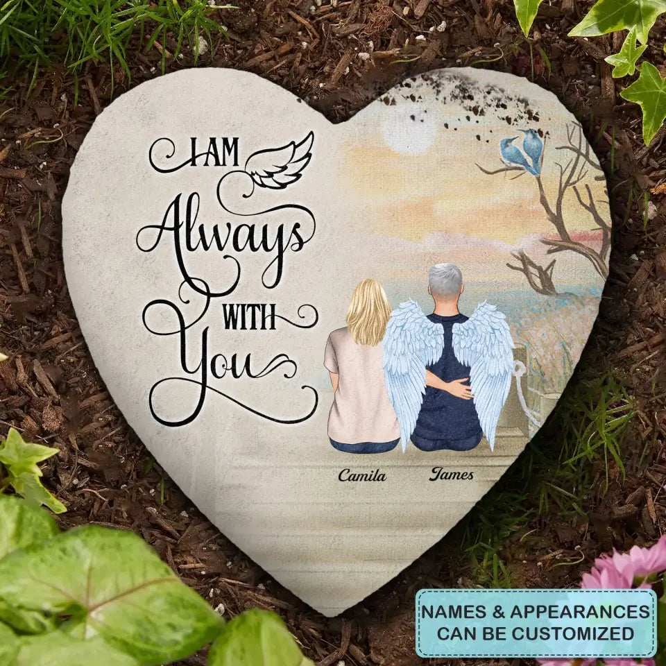 Personalized Garden Stone - Memorial Gift For Family Members, Mom, Dad, Sisters, Brothers - I Am Always With You ARND005
