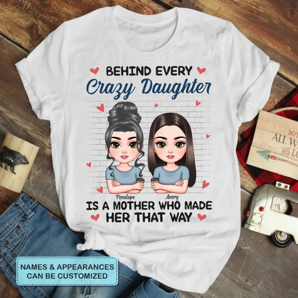 Personalized T-shirt - Mother's Day Gift For Mom - Behind Every Crazy Daughter ARND005