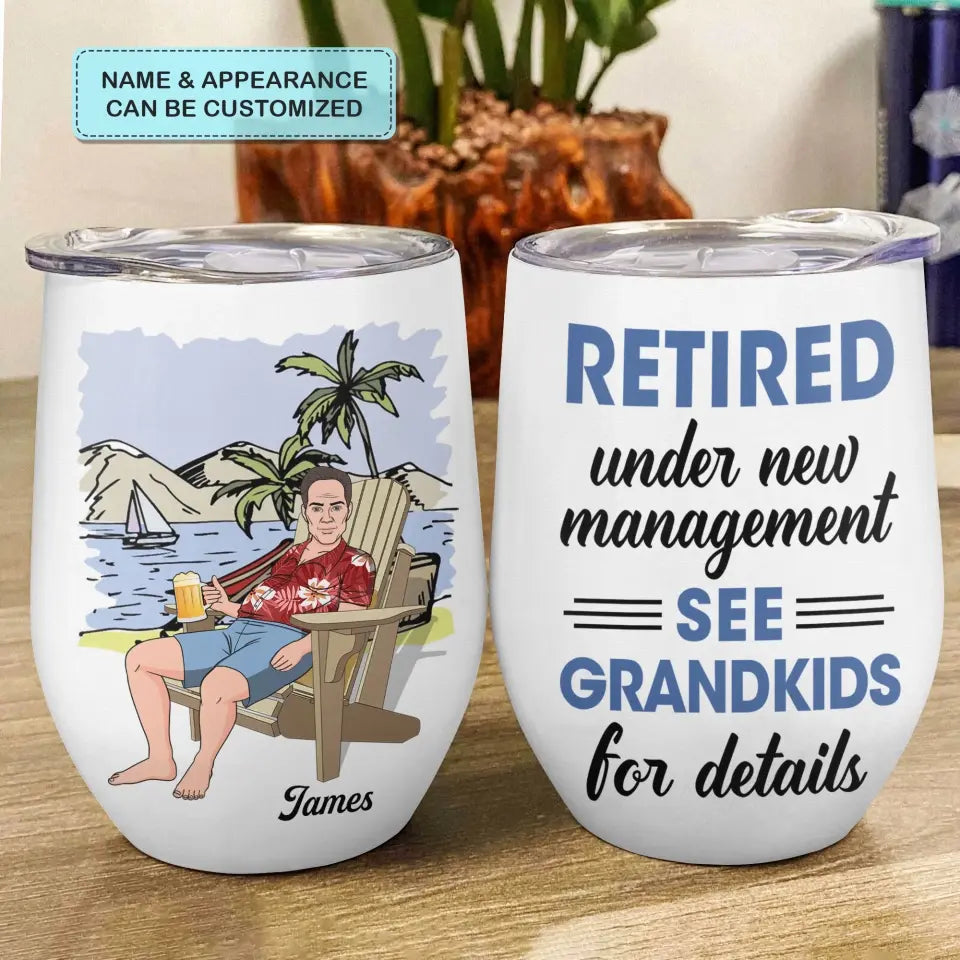 Retired Under New Management - Personalized Tumbler Cup - Gift For