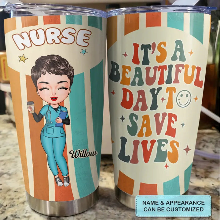 Personalized Tumbler - Birthday, Nurse's Day Gift For Nurse - It's A Beautiful Day To Save Lives ARND018