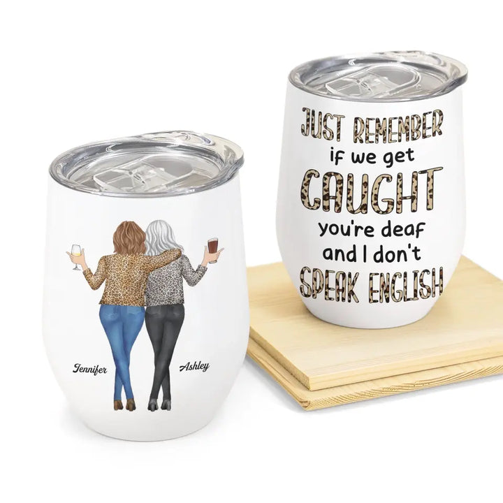 Personalized Wine Tumbler - Birthday Gift For Friend, BFF - Remember If We Get Caught ARND018