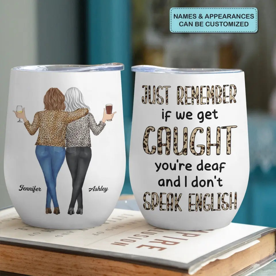 Personalized Wine Tumbler - Birthday Gift For Friend, BFF - Remember If We Get Caught ARND018