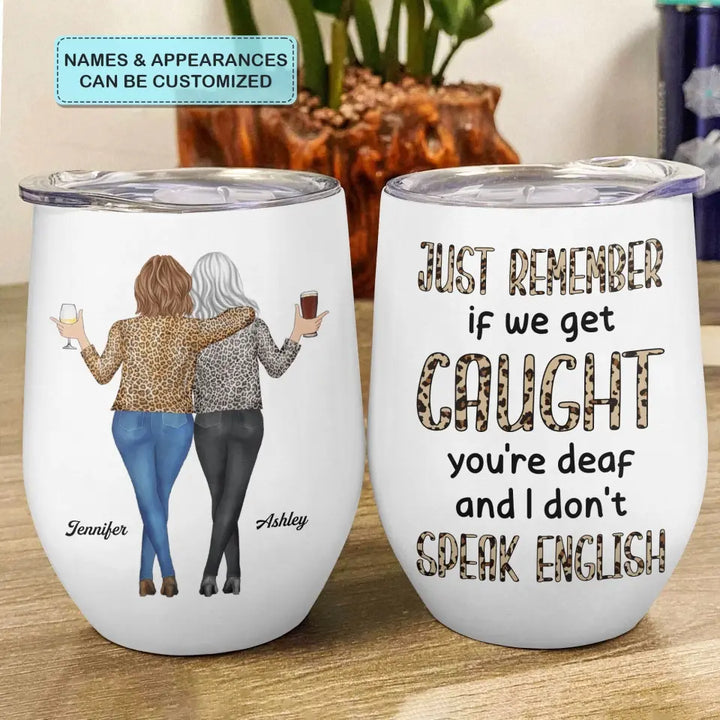 Personalized Wine Tumbler - Birthday Gift For Friend, BFF - Remember If We Get Caught ARND018