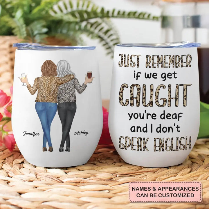 Personalized Wine Tumbler - Birthday Gift For Friend, BFF - Remember If We Get Caught ARND018