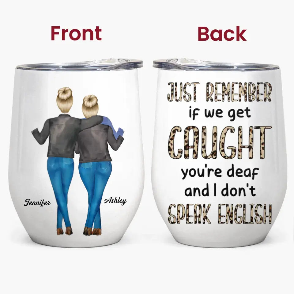 Personalized Wine Tumbler - Birthday Gift For Friend, BFF - Remember If We Get Caught ARND018