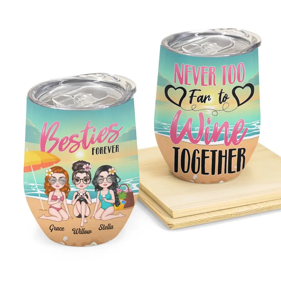 Personalized Wine Tumbler - Birthday, Vacation Gift For Besties, Summer Gift For Beach Lover - Never Too Far To Wine Together ARND005