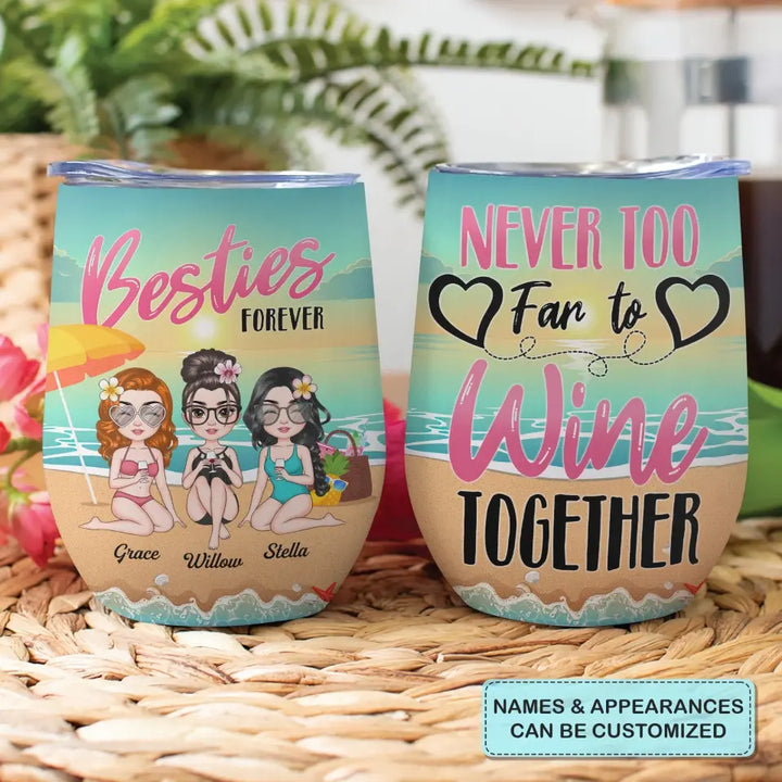 Personalized Wine Tumbler - Birthday, Vacation Gift For Besties, Summer Gift For Beach Lover - Never Too Far To Wine Together ARND005