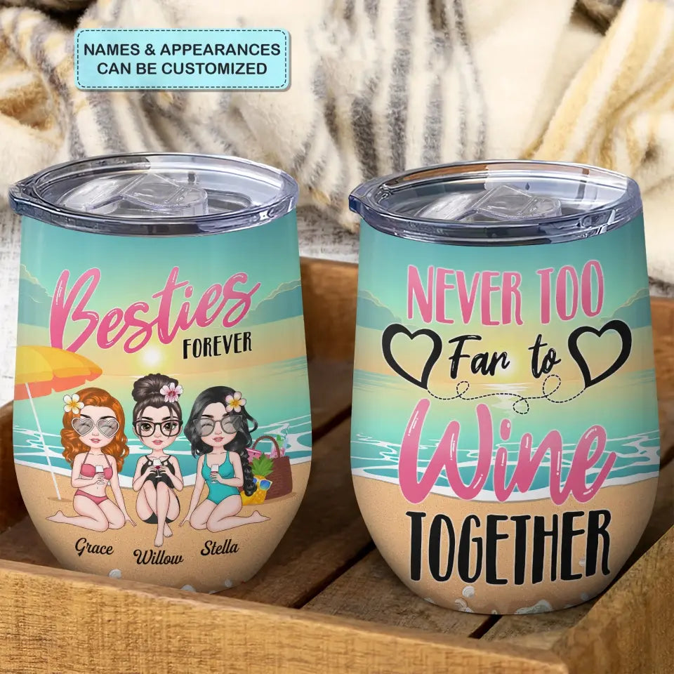 Personalized Wine Tumbler - Birthday, Vacation Gift For Besties, Summer Gift For Beach Lover - Never Too Far To Wine Together ARND005