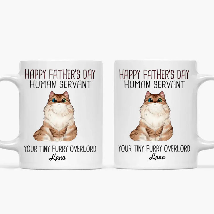 Personalized White Mug - Birthday Gift For Cat Lover, Cat Dad - Happy Father's Day Human Servant Your Tiny Furry Overlords ARND0014