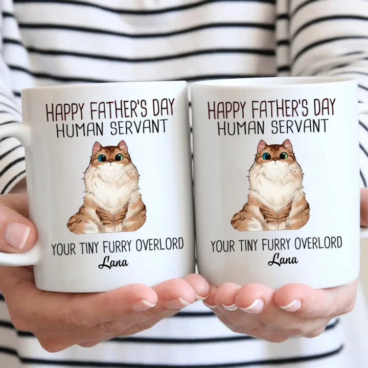 Personalized White Mug - Birthday Gift For Cat Lover, Cat Dad - Happy Father's Day Human Servant Your Tiny Furry Overlords ARND0014