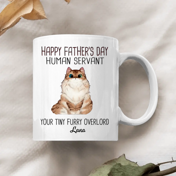 Personalized White Mug - Birthday Gift For Cat Lover, Cat Dad - Happy Father's Day Human Servant Your Tiny Furry Overlords ARND0014