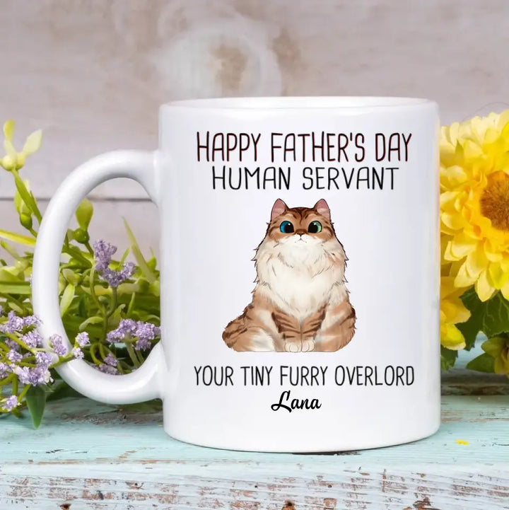 Personalized White Mug - Birthday Gift For Cat Lover, Cat Dad - Happy Father's Day Human Servant Your Tiny Furry Overlords ARND0014