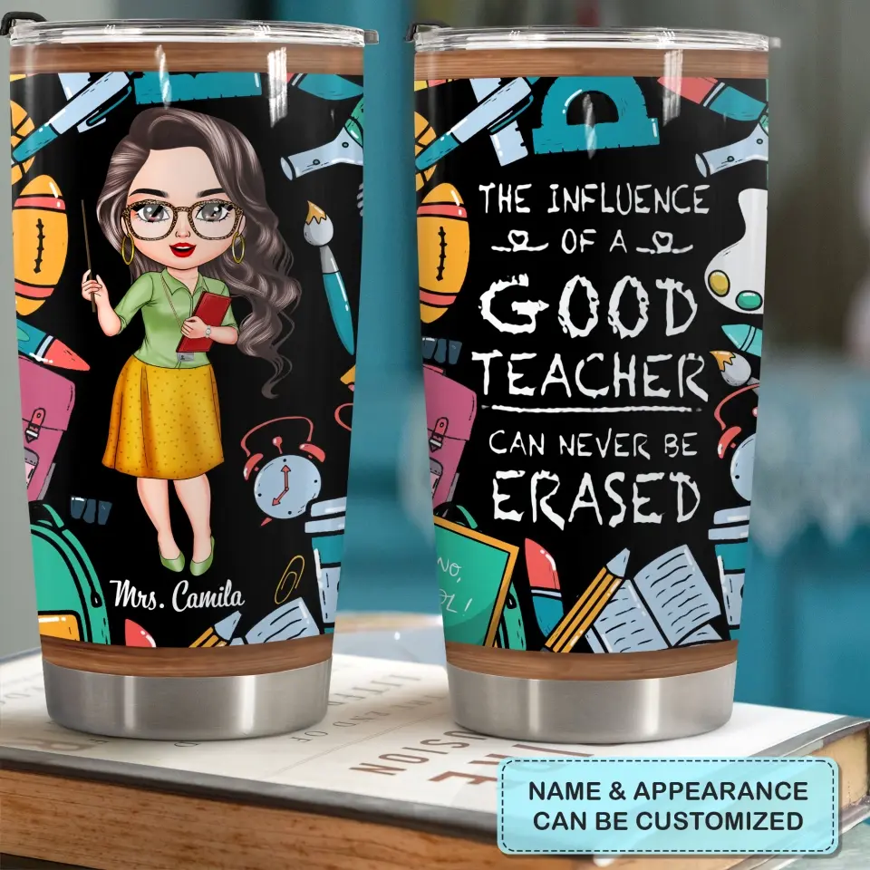 Personalized Tumbler - Teacher's Day, Birthday Gift For Teacher - The Influence Of A Good Teacher Can Never Be Erased ARND0014