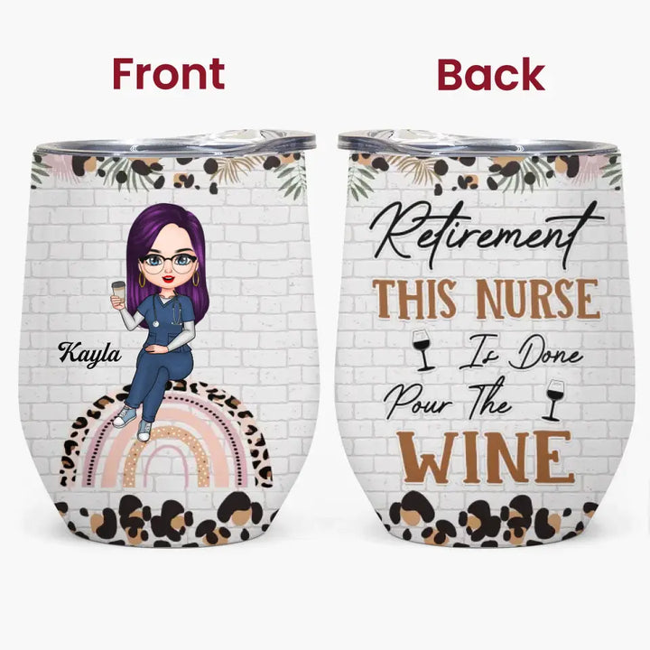 Personalized Wine Tumbler - Birthday, Nurse Week, Nurse's Day Gift For Nurse - Pour The Wine ARND018