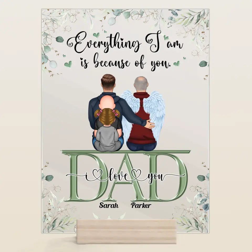 Personalized Acrylic Plaque - Father's Day Gift For Dad - Everything We Are Is Because Of You ARND0014