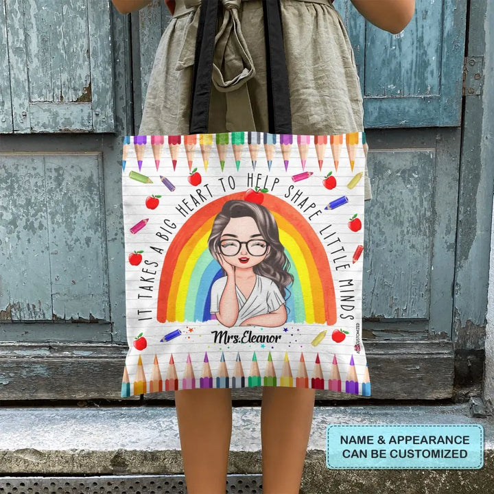 Personalized Tote Bag - Teacher's Day, Birthday Gift For Teacher - It Takes A Big Heart To Shape Little Minds ARND005