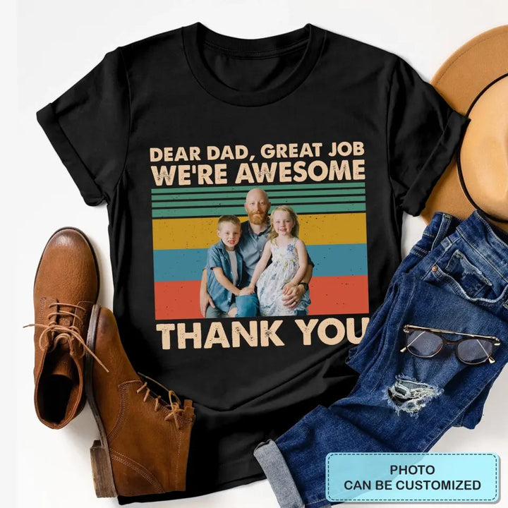 Personalized T-shirt - Father's Day, Birthday Gift For Dad, Grandpa - Dear Dad Great Job We're Awesome Thank You ARND0014