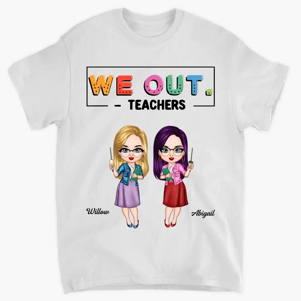 Personalized T-shirt - Teacher's Day, Birthday Gift For Teacher - We Out ARND0014