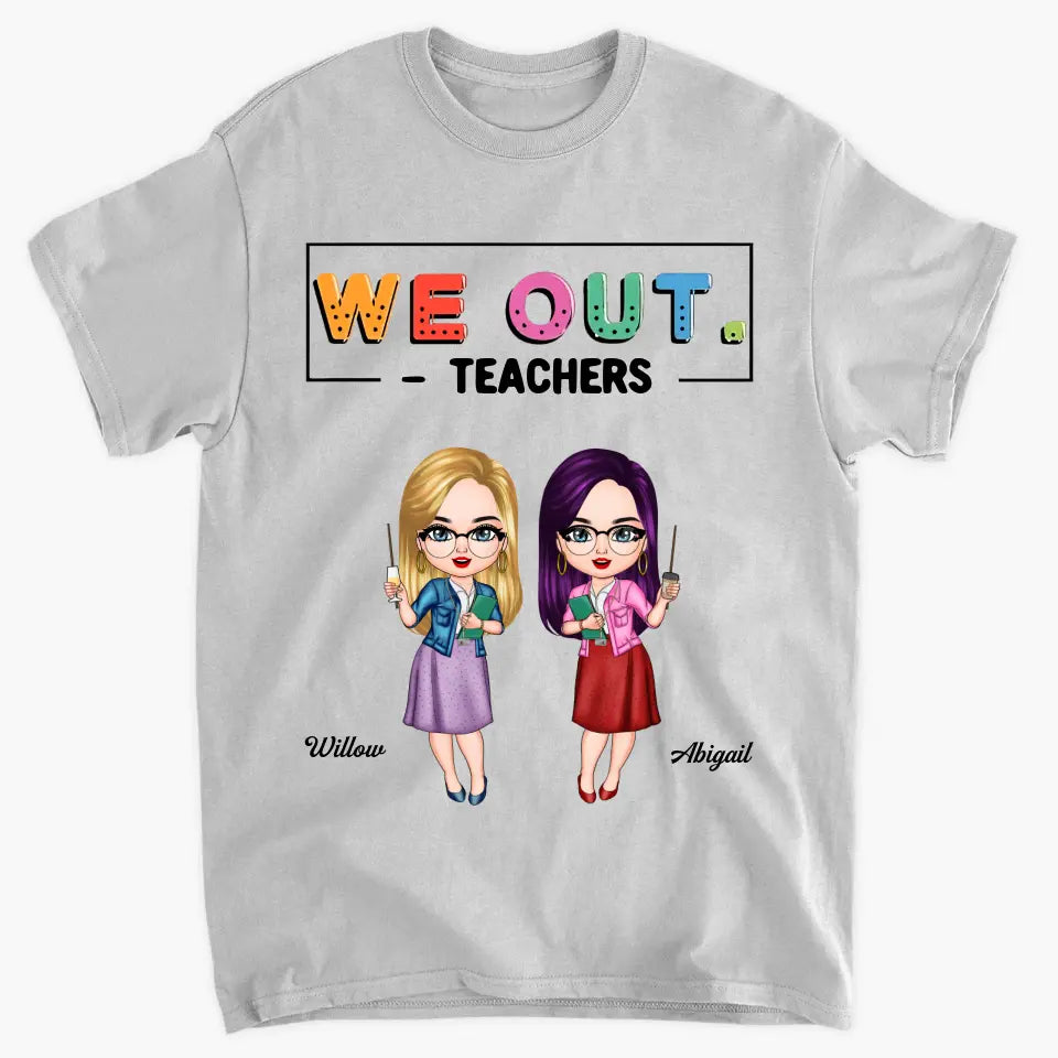 Personalized T-shirt - Teacher's Day, Birthday Gift For Teacher - We Out ARND0014