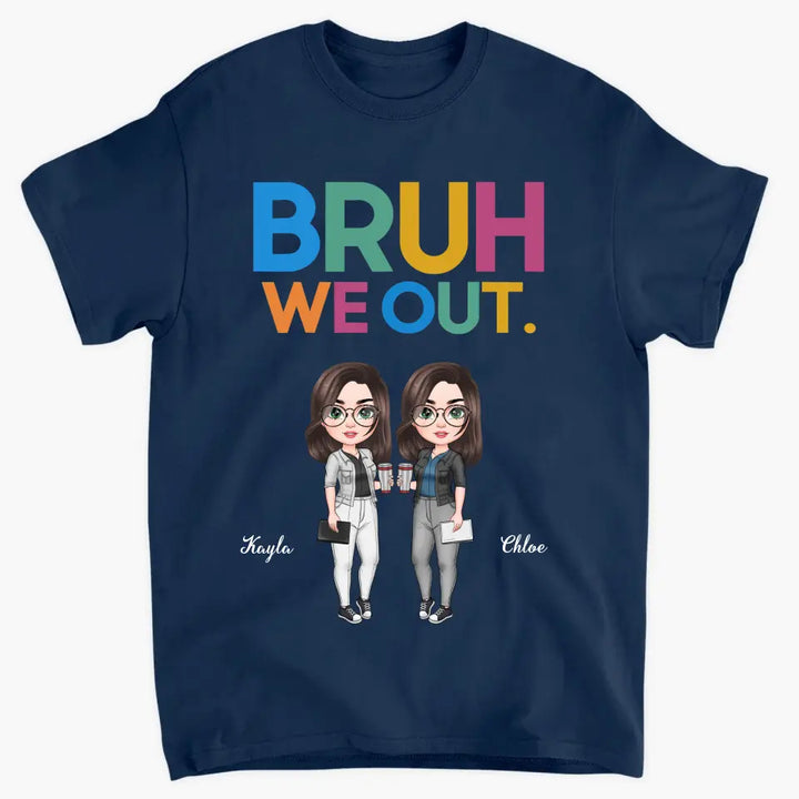Personalized T-shirt - Teacher's Day, Birthday Gift For Teacher - Bruh We Out ARND005