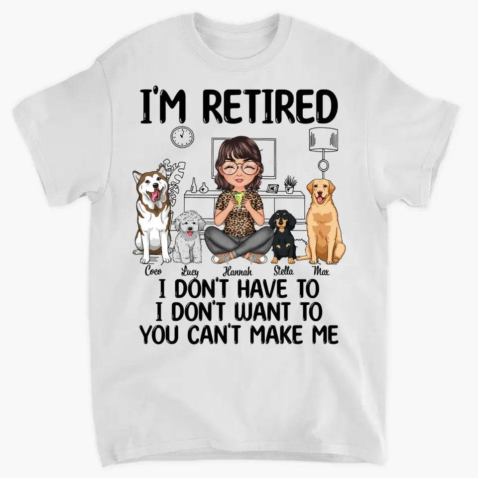 Personalized T-shirt - Retirement Gift For Mom, Grandma - I'm Retired I Don't Have To I Don't Want To ARND0014