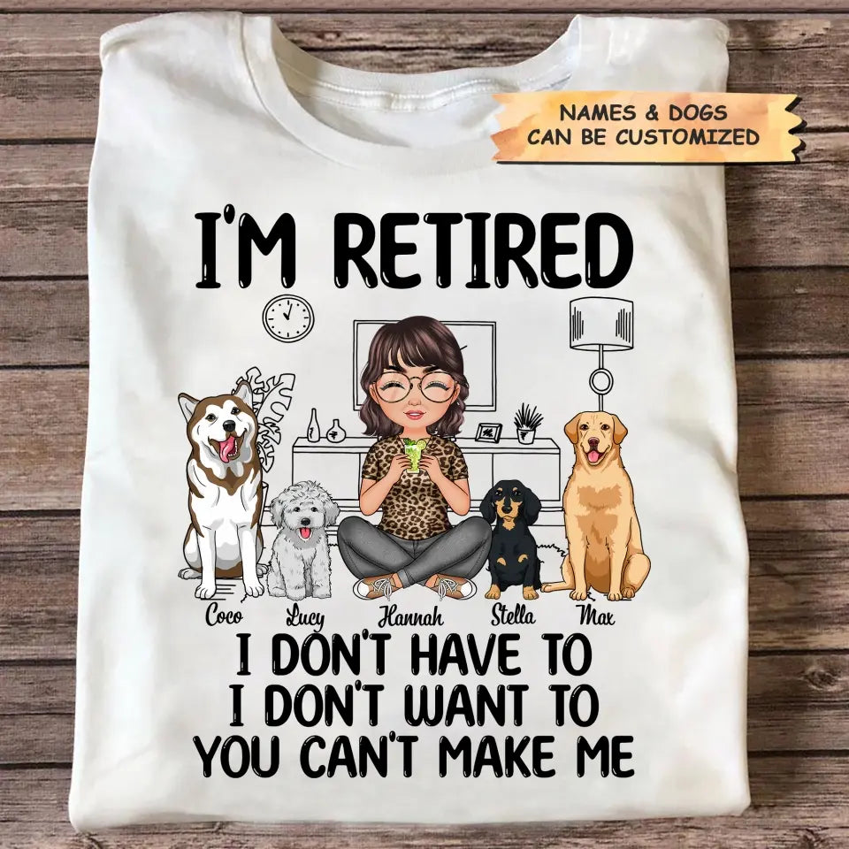 Personalized T-shirt - Retirement Gift For Mom, Grandma - I'm Retired I Don't Have To I Don't Want To ARND0014
