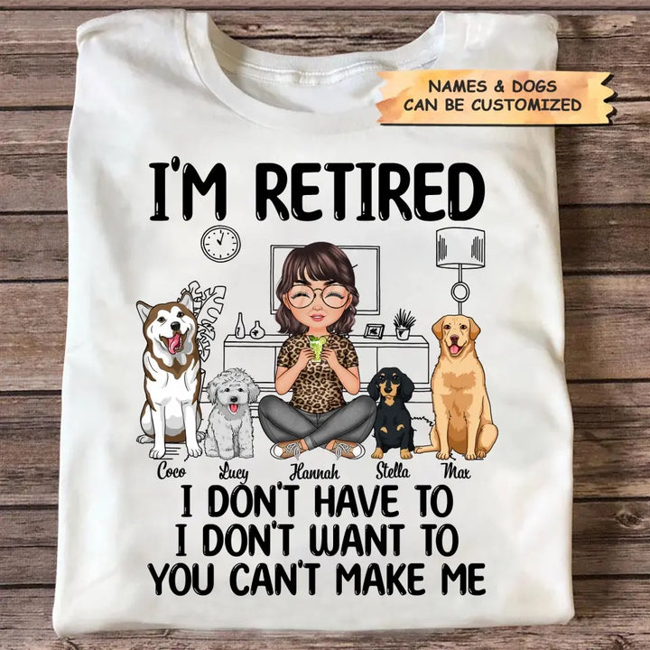 Personalized T-shirt - Retirement Gift For Mom, Grandma - I'm Retired I Don't Have To I Don't Want To ARND0014