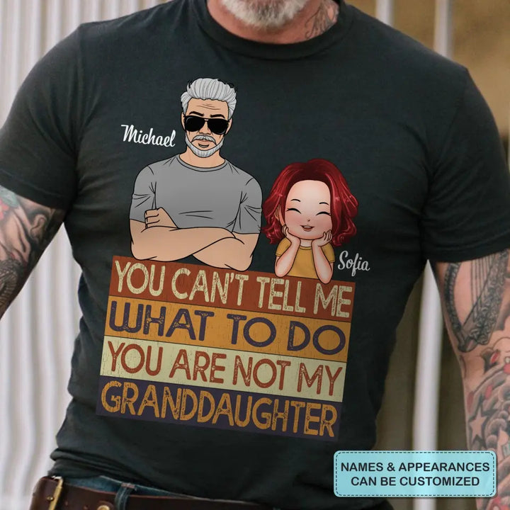 Personalized T-shirt - Father's Day, Birthday Gift For Dad, Grandpa - You Are Not My Granddaughter ARND0014