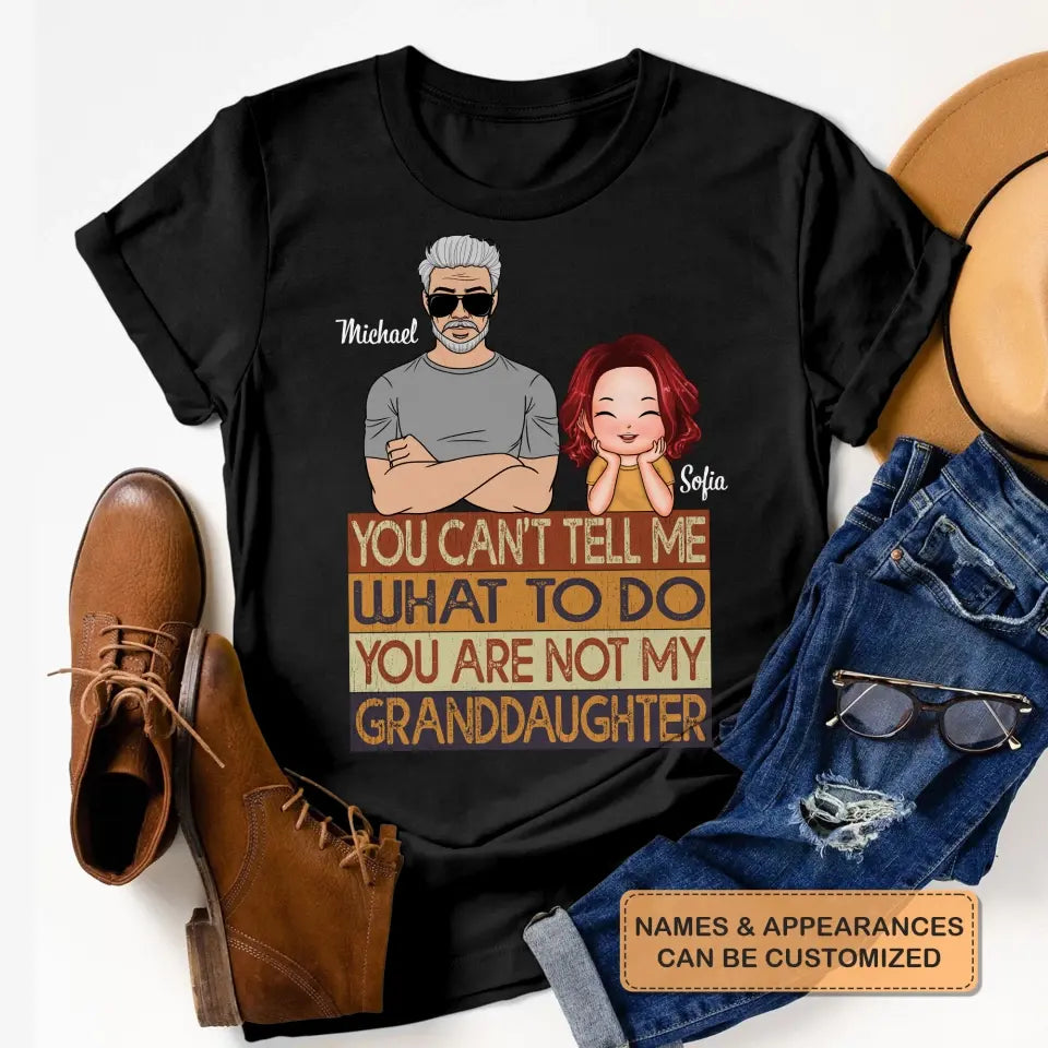 Personalized T-shirt - Father's Day, Birthday Gift For Dad, Grandpa - You Are Not My Granddaughter ARND0014