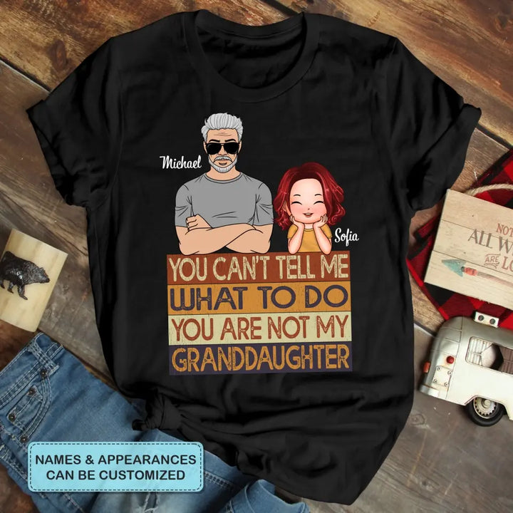 Personalized T-shirt - Father's Day, Birthday Gift For Dad, Grandpa - You Are Not My Granddaughter ARND0014