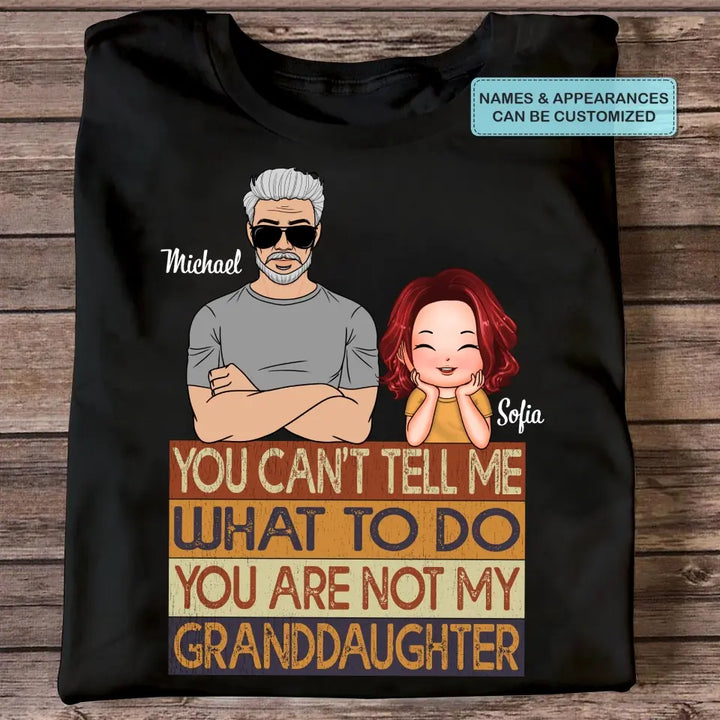 Personalized T-shirt - Father's Day, Birthday Gift For Dad, Grandpa - You Are Not My Granddaughter ARND0014