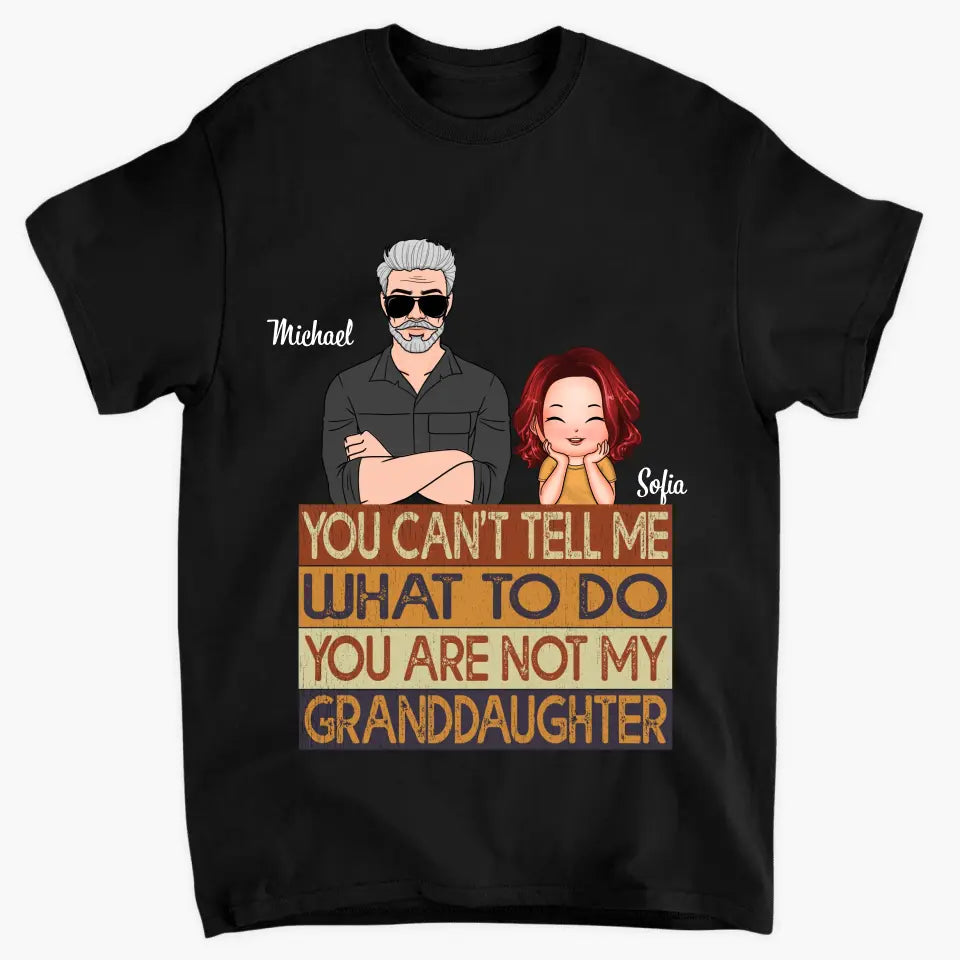 Personalized T-shirt - Father's Day, Birthday Gift For Dad, Grandpa - You Are Not My Granddaughter ARND0014