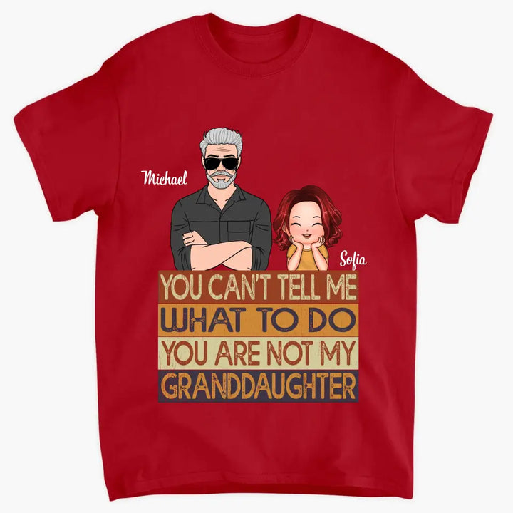 Personalized T-shirt - Father's Day, Birthday Gift For Dad, Grandpa - You Are Not My Granddaughter ARND0014