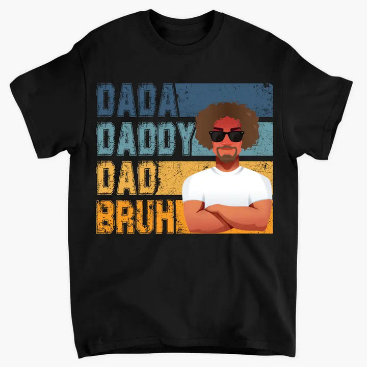 Personalized T-shirt - Father's Day, Birthday Gift For Dad - Dadda Daddy Dad Bruh ARND018