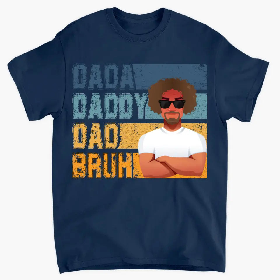 Personalized T-shirt - Father's Day, Birthday Gift For Dad - Dadda Daddy Dad Bruh ARND018