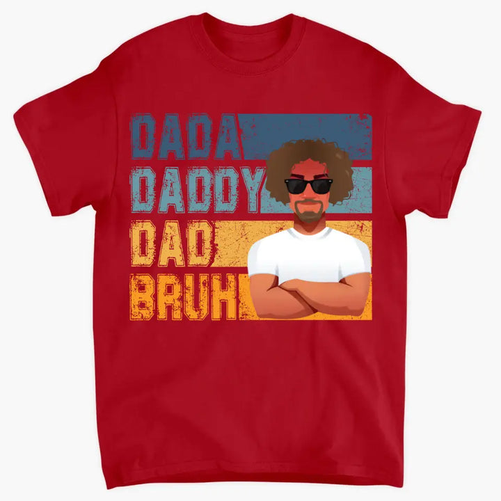 Personalized T-shirt - Father's Day, Birthday Gift For Dad - Dadda Daddy Dad Bruh ARND018