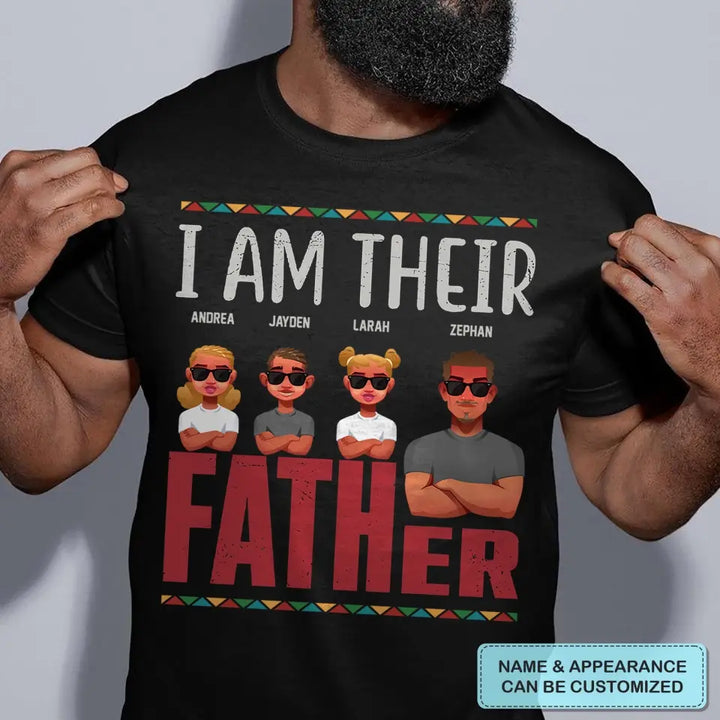 Personalized T-shirt - Juneteenth, Father's Day, Birthday Gift For Dad - I Am Their Father ARND049