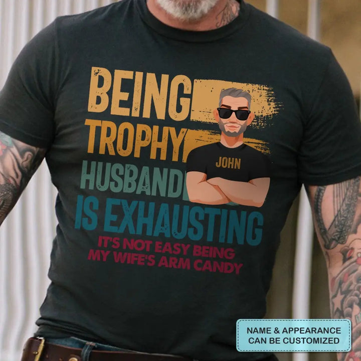 Personalized T-shirt - Father's Day, Birthday Gift For Dad, Grandpa, Husband - Being Trophy Husband ARND018