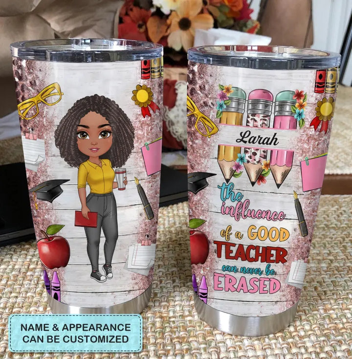Personalized Tumbler - Teacher's Day, Birthday Gift For Teacher - The Influence Of A Good Teacher Can Never Be Erased ARND005