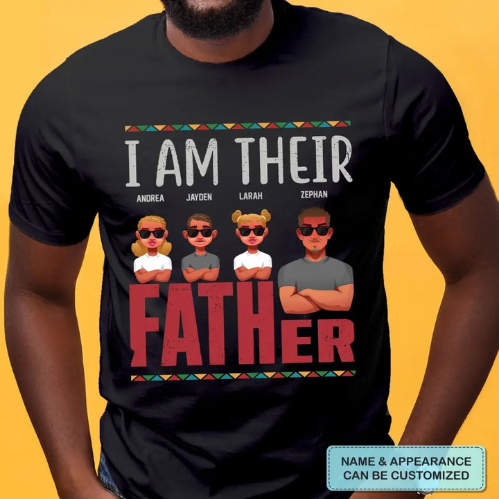 Personalized T-shirt - Juneteenth, Father's Day, Birthday Gift For Dad - I Am Their Father ARND049