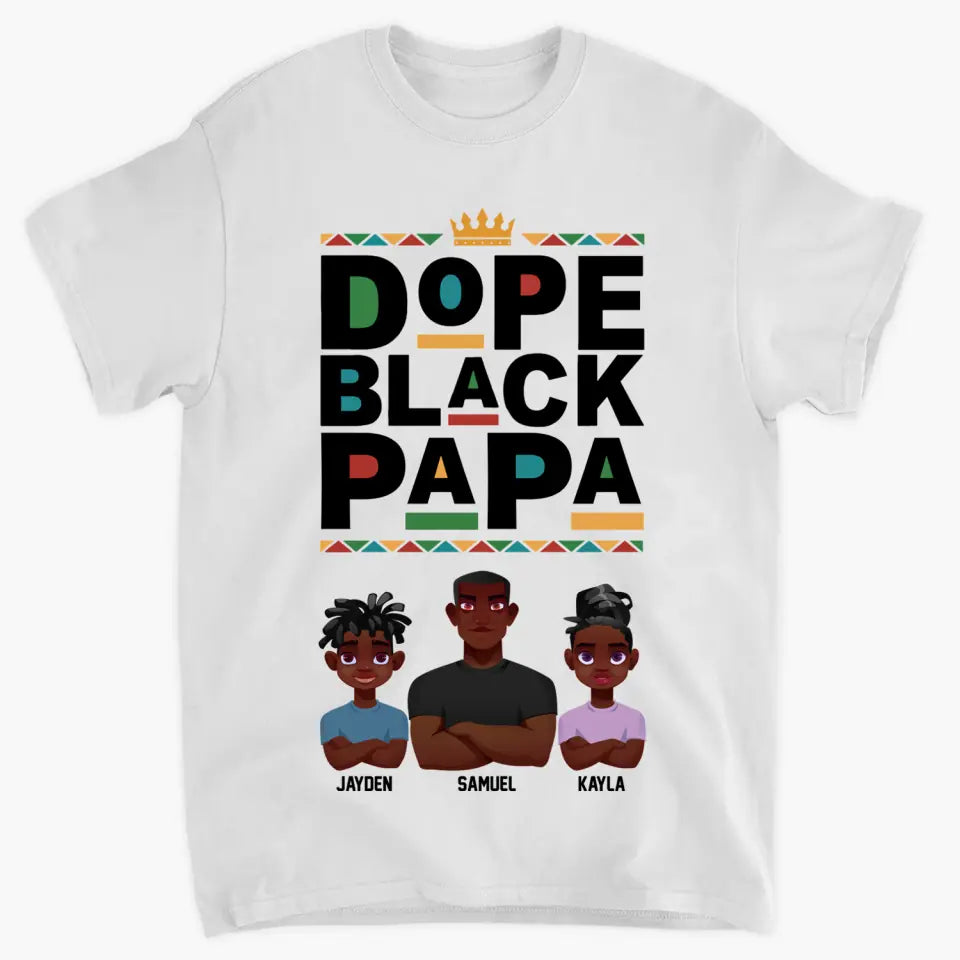 Personalized T-shirt - Juneteenth, Father's Day, Birthday Gift For Dad, Grandpa, Husband - Dope Black Papa ARND018