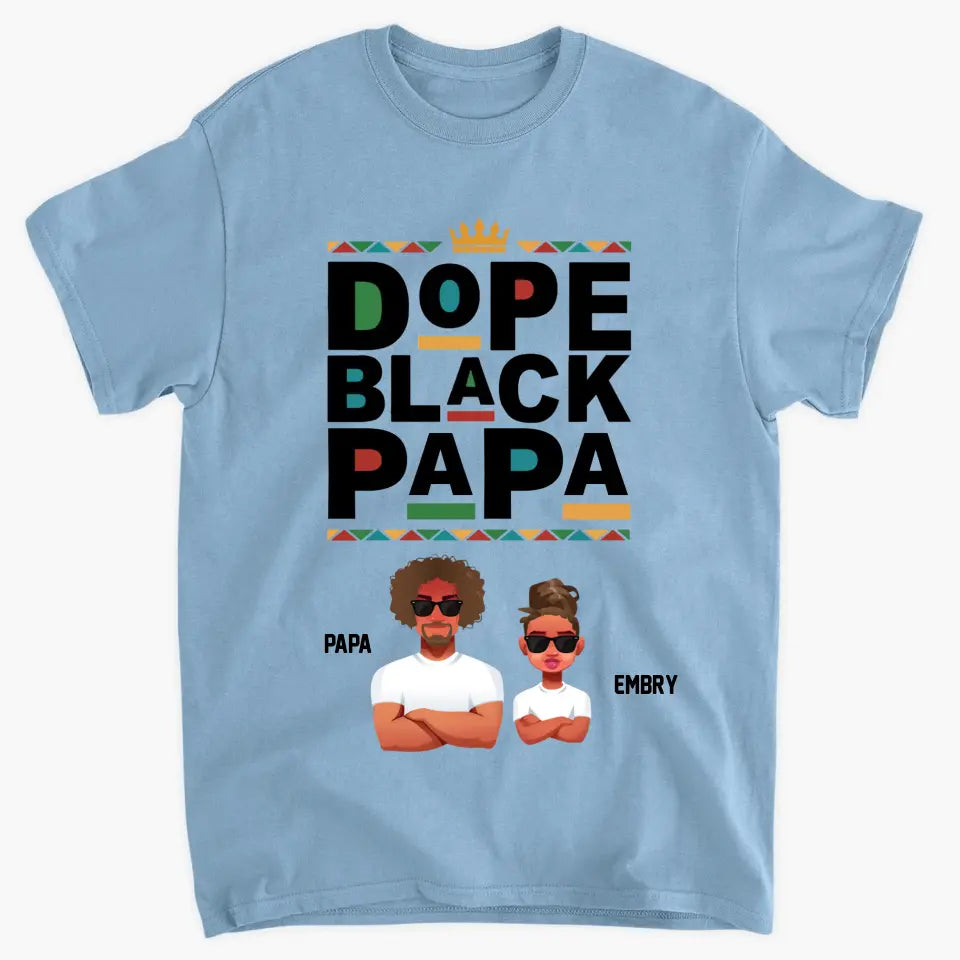 Personalized T-shirt - Juneteenth, Father's Day, Birthday Gift For Dad, Grandpa, Husband - Dope Black Papa ARND018