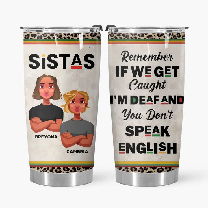 Personalized Tumbler - Birthday Gift For Bestie, Friend, BFF - Remember Is We Get Caught ARND018