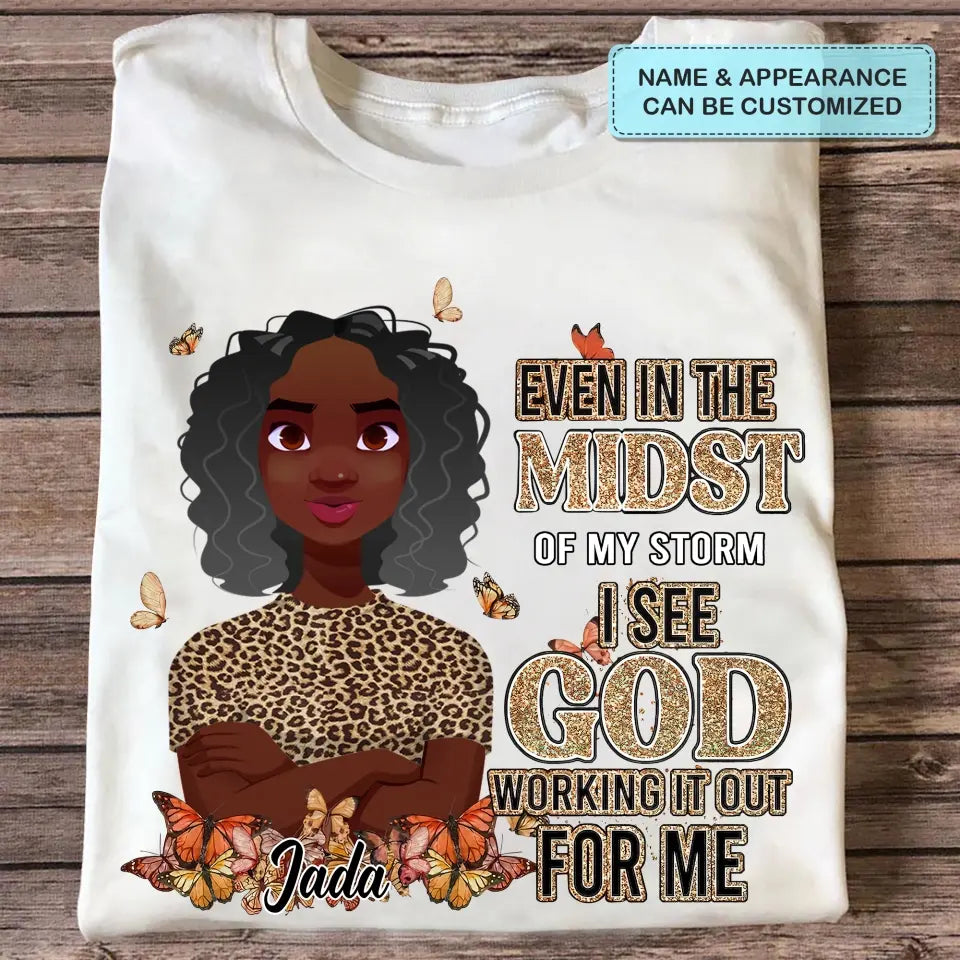 Personalized T-shirt - Juneteenth, Birthday Gift For Black Woman - Even In The Midst Of My Storm I See God Working It Out For Me ARND005