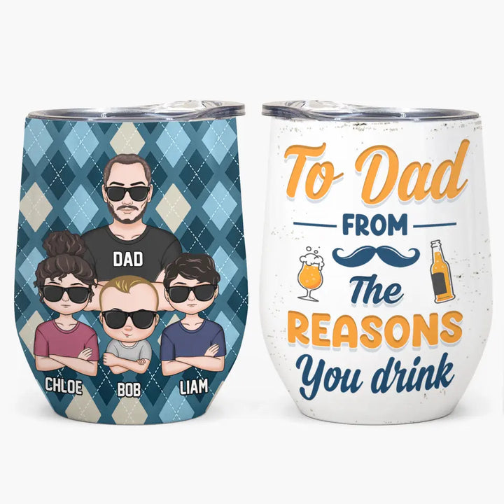 Personalized Wine Tumbler - Father's Day, Birthday Gift For Dad, Grandpa - To Dad From The Reasons You Drink