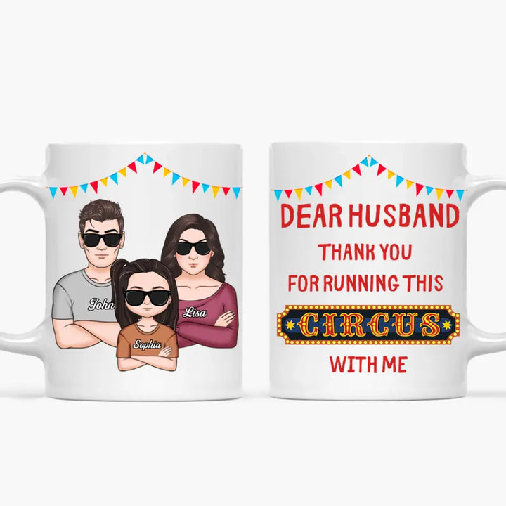 Personalized White Mug - Family, Couple, Gift For Husband - Dear Husband Thank You For Running This Circus With Me
