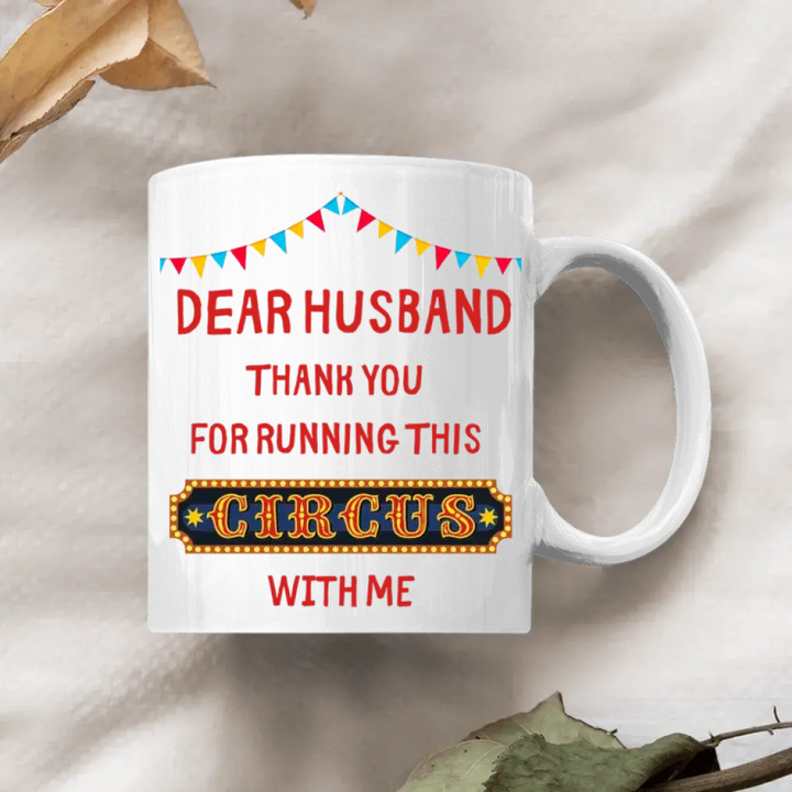 Personalized White Mug - Family, Couple, Gift For Husband - Dear Husband Thank You For Running This Circus With Me